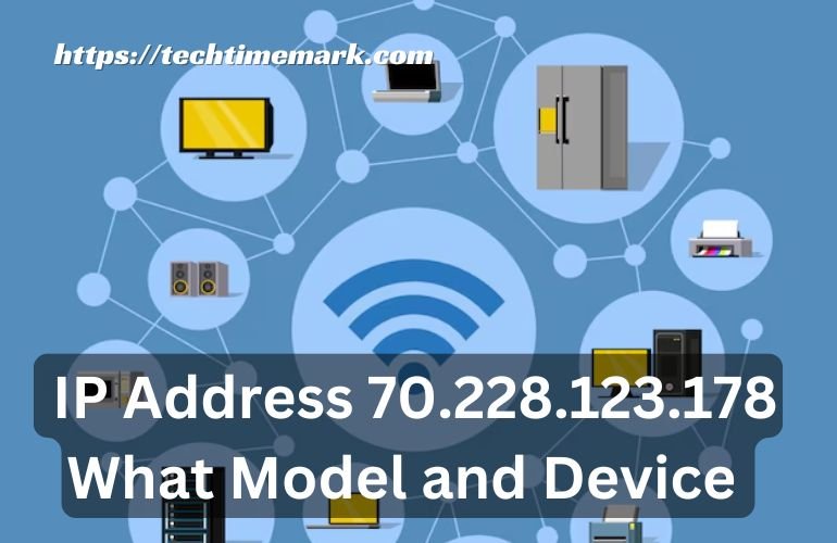 IP Address 70.228.123.178 What Model and Device Manufactor